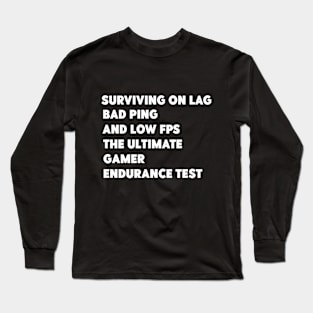 surviving on lag,bad ping,and low fps Long Sleeve T-Shirt